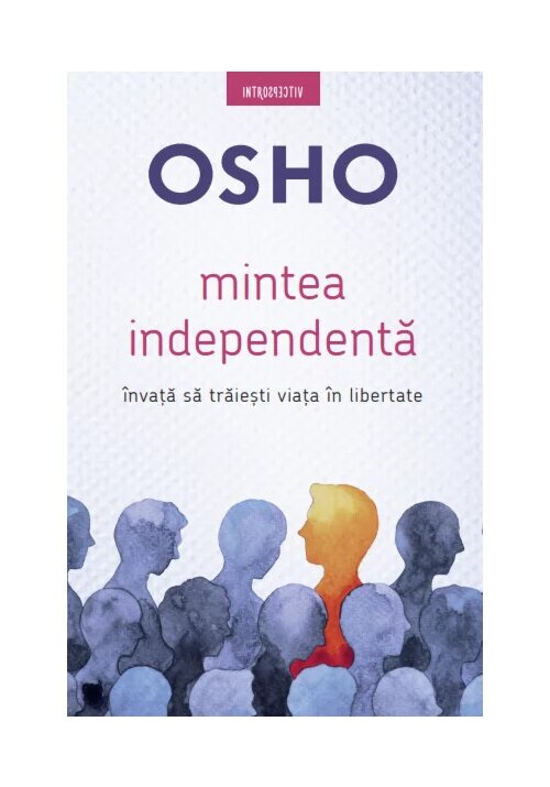 Osho. Mintea independenta. Invata sa traiesti viata in libertate librex.ro