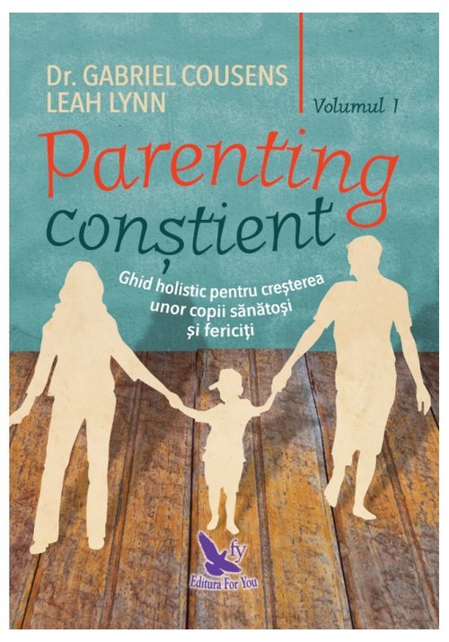 Vezi detalii pentru Parenting constient. Ghid holistic pentru cresterea unor copii sanatosi si fericiti, 2 volume