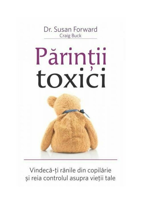 Parintii toxici: Vindeca-ti ranile din copilarie si reia controlul asupra vietii tale De La librex.ro Carti Dezvoltare Personala 2023-09-21 3