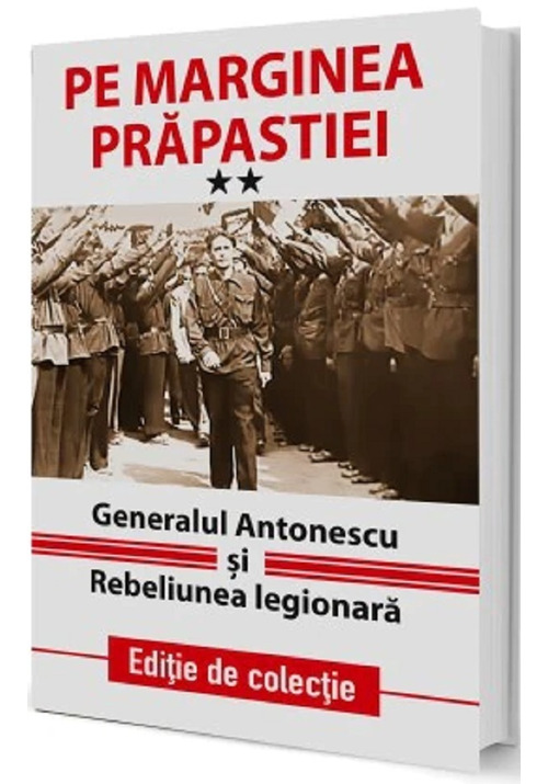Vezi detalii pentru Pe marginea prapastiei Vol.2: Generalul Antonescu si Rebeliunea Legionara