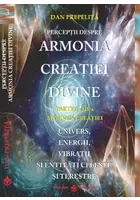 Perceptii despre Armonia Creatiei Divine. Partea a 3-a - Armonia Creatiei. Univers, Energii, Vibratii, entitati celeste si terestre
