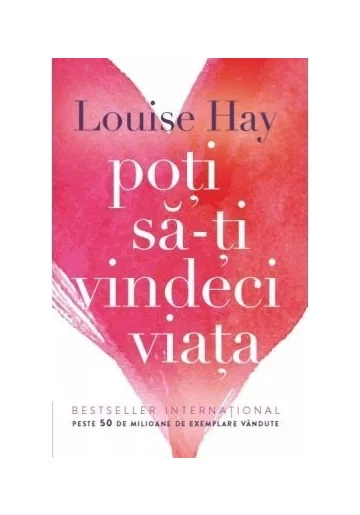 Poti sa-ti vindeci viata - Louise L. Hay