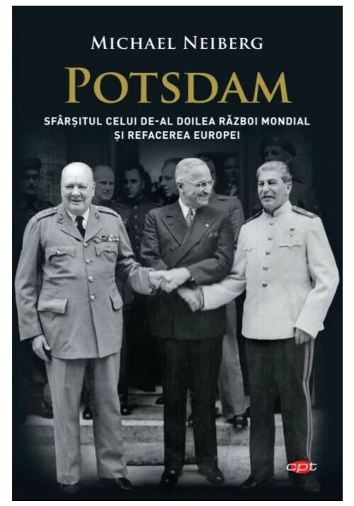 Potsdam. Sfarsitul celui de-al Doilea Razboi Mondial si refacerea Europei