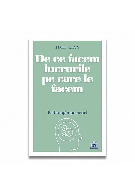 De ce facem lucrurile pe care le facem – Psihologia pe scurt