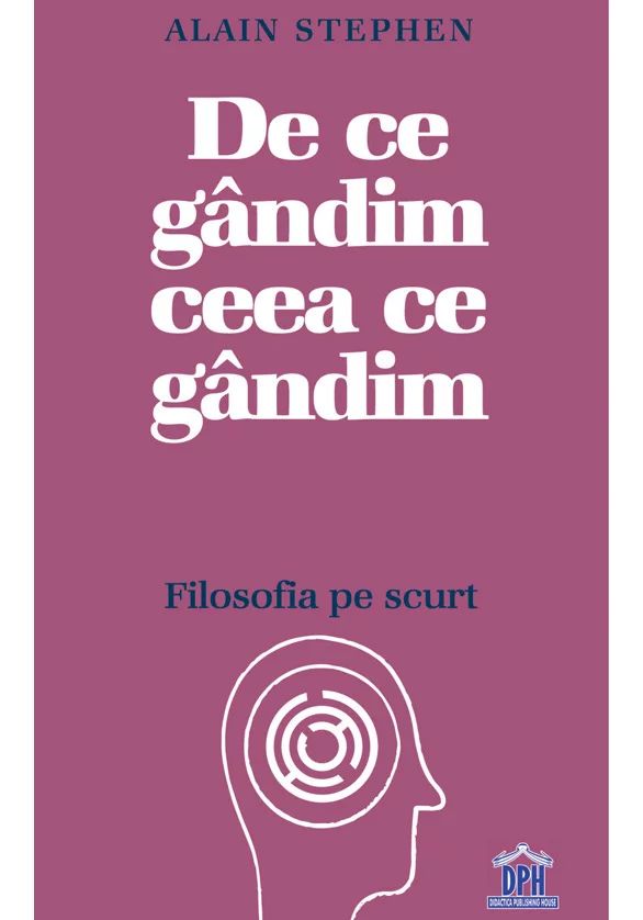De ce gandim ceea ce gandim: Filosofia pe scurt