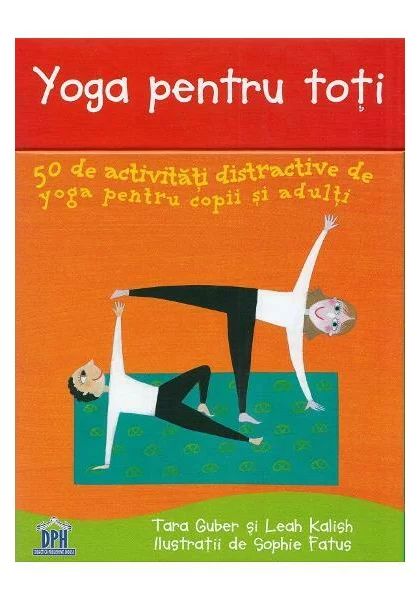 Yoga pentru toti. 50 de activitati distractive de yoga pentru copii si adulti