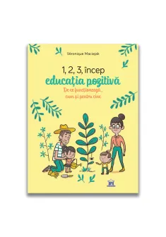 1,2,3 incep educatia pozitiva - De ce functioneaza, cum si pentru cine