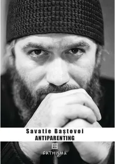 Antiparenting - Sensul pierdut al paternitatii