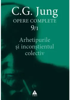 Arhetipurile şi inconştientul colectiv - Opere Complete, vol. 9/1