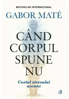 Cand corpul spune nu. Editie de colectie