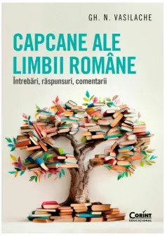 Capcane ale limbii romane. Intrebari, raspunsuri, comentarii