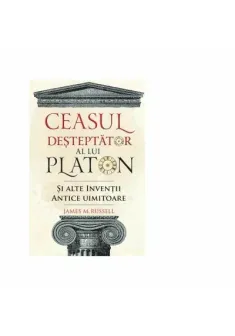 Ceasul desteptator al lui Platon si alte inventii antice uimitoare