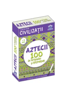 Civilizatii: Aztecii - 100 de intrebari si raspunsuri