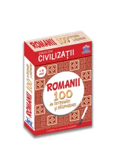 Civilizatii: Romanii - 100 de intrebari si raspunsuri