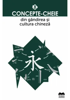 Concepte-cheie din gandirea si cultura chineza Vol VIII