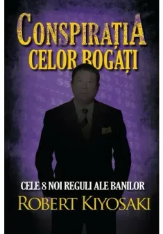 Conspiratia celor bogati. Cele opt noi reguli ale banilor