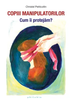 Copiii manipulatorilor. Cum ii protejam?