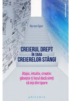 Creierul drept in tara creierelor stangi: atipic, intuitiv, creativ