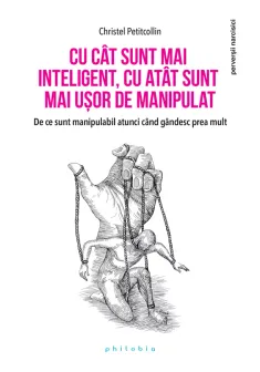 Cu cat sunt mai inteligent, cu atat sunt mai usor de manipulat