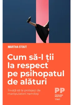 Cum sa-l tii la respect pe psihopatul de alaturi. Invata sa te protejezi de manipulatorii nemilosi