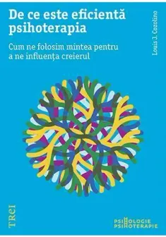 De ce este eficienta psihoterapia. Cum ne folosim mintea pentru a ne influenta creierul