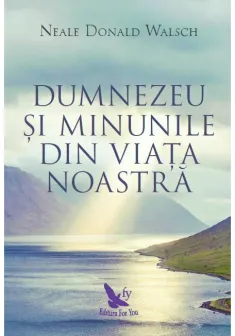 Dumnezeu si minunile din viata noastra