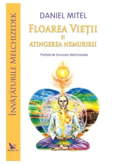 Floarea Vietii si atingerea nemuririi. Învataturile Melchizedek
