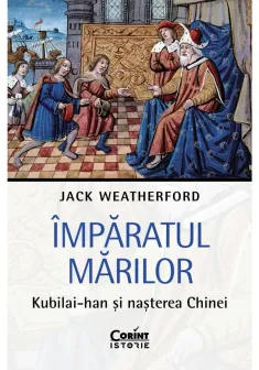 Imparatul Marilor. Kubilai-han si nasterea Chinei