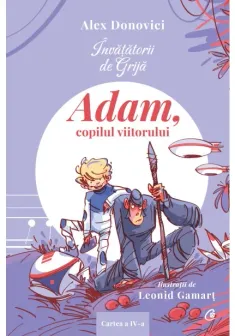 Invatatorii de Grija. Adam, copilul viitorului