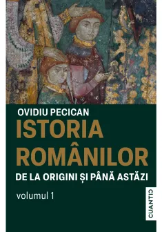 Istoria romanilor de la origini si pana astazi (Vol. 1)