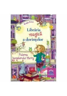Libraria magica a dorintelor. Puterea hamsterului Harry