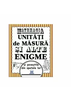 Matemagia. Unitati de masura si alte enigme si povestile din spatele lor