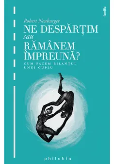 Ne despartim sau ramanem impreuna: cum facem bilantul unui cuplu