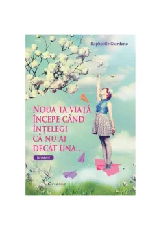 Noua ta viata incepe cand intelegi ca nu ai decat una