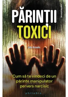 Parintii toxici: cum sa te vindeci de un parinte manipulator pervers narcisic