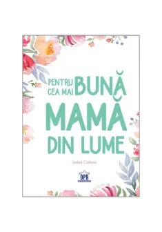 Pentru cea mai buna mama din lume