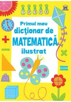 Primul meu dictionar de Matematica ilustrat