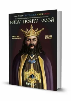 Radu Negru Voda. Colectia Centenarul Marii Uniri