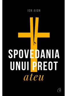 Spovedania unui preot ateu