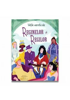 Vietile secrete ale reginelor si regilor
