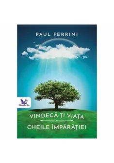 Vindeca-ti viata. Cheile imparatiei