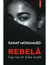 Rebela. Fuga mea din Arabia Saudita