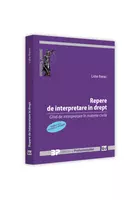 Repere de interpretare in drept. Ghid de interpretare in materie civila