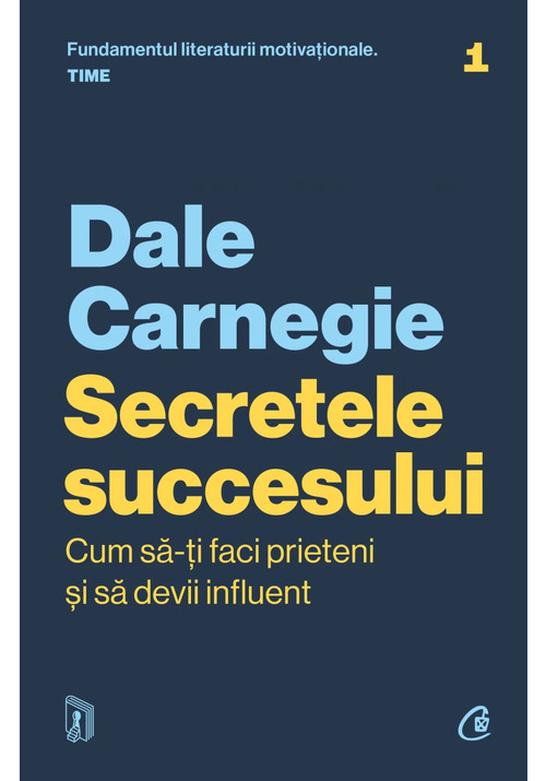 Secretele succesului. Cum să-ți faci prieteni și să devii influent. Ediție actualizată