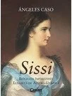 Sissi. Biografia Imparatesei Elisabeta de Austro-Ungaria