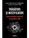 Tragatori si mistificatori. Contrarevolutia Securitatii in decembrie 1989