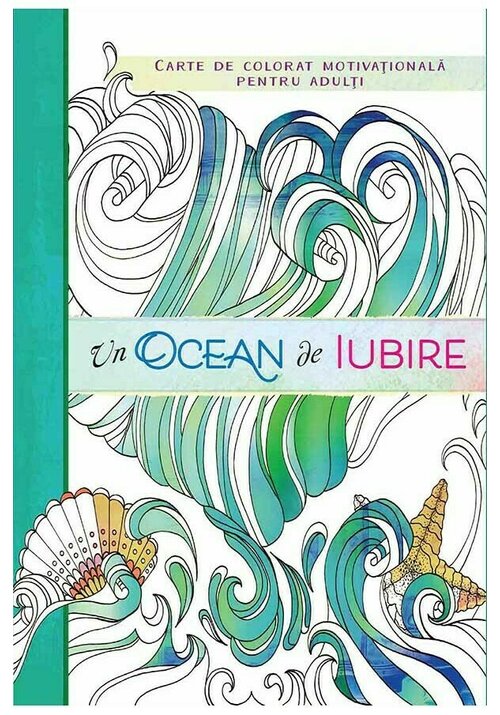 Un ocean de iubire. Carte de colorat motivationala pentru adulti Curtea Veche
