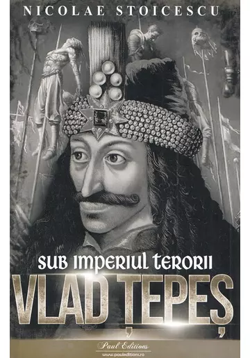 Vlad Tepes. Sub imperiul terorii