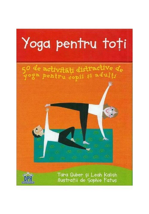 Yoga pentru toti. 50 de activitati distractive de yoga pentru copii si adulti Didactica Publishing House