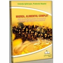 MIEREA ALIMENTUL COMPLET Ghid de sanatate pentru consumatori si informatii utile pentru apicultori